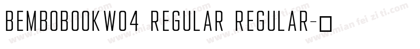 BemboBookW04 Regular Regular字体转换